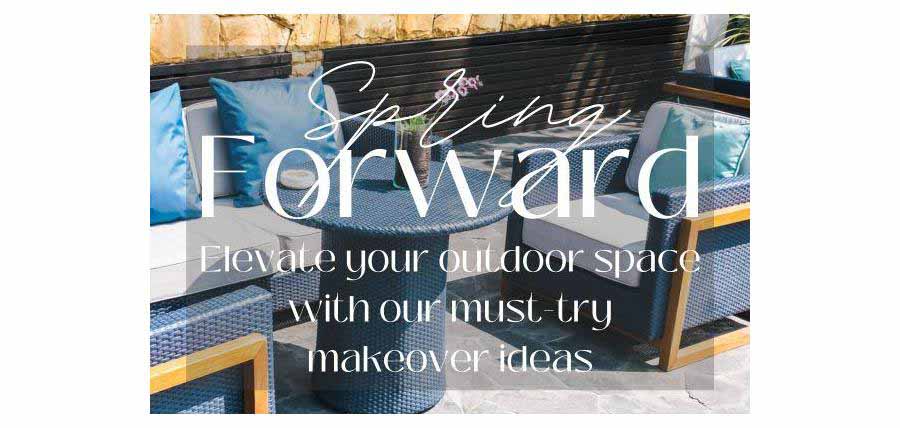 Spring Forward: Elevate your outdoor space with our must try makeover ideas
