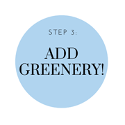 Step 3: Add Greenery